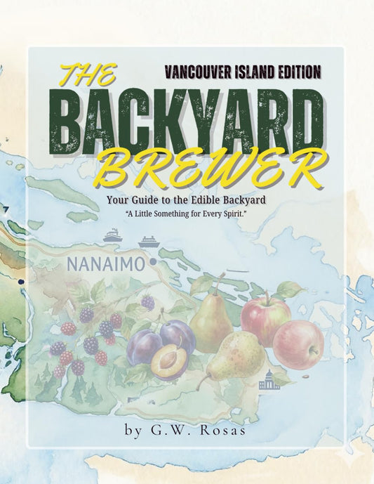 The Backyard Brewer "Vancouver Island Edition": Small Batch: a Guide to the Edible Backyard for the Vancouver Island Homesteader